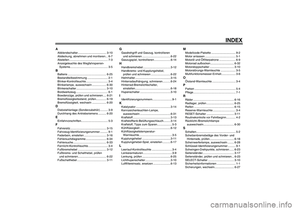 YAMAHA XVS1300A 2008  Betriebsanleitungen (in German) INDEX
AAbblendschalter .................................... 3-10
Abdeckung, abnehmen und montieren... 6-7
Abstellen ................................................. 7-3
Anzeigeleuchte des Wegfahrsper
