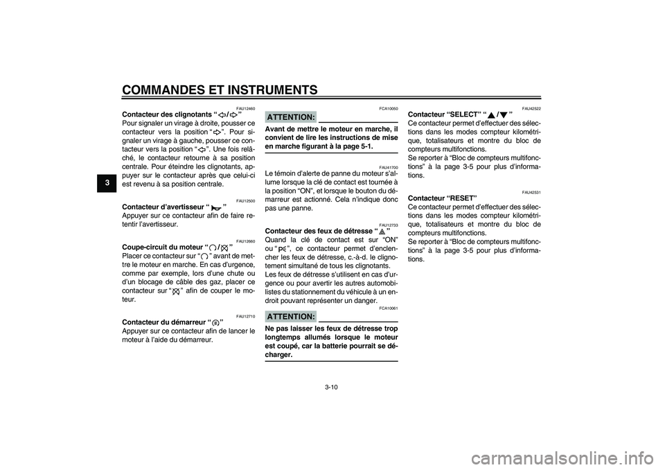 YAMAHA XVS1300A 2008  Notices Demploi (in French) COMMANDES ET INSTRUMENTS
3-10
3
FAU12460
Contacteur des clignotants“/” 
Pour signaler un virage à droite, pousser ce
contacteur vers la position“”. Pour si-
gnaler un virage à gauche, pousse