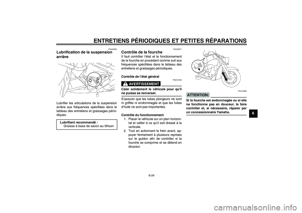 YAMAHA XVS1300A 2008  Notices Demploi (in French) ENTRETIENS PÉRIODIQUES ET PETITES RÉPARATIONS
6-24
6
FAU23250
Lubrification de la suspension 
arrière Lubrifier les articulations de la suspension
arrière aux fréquences spécifiées dans le
tabl