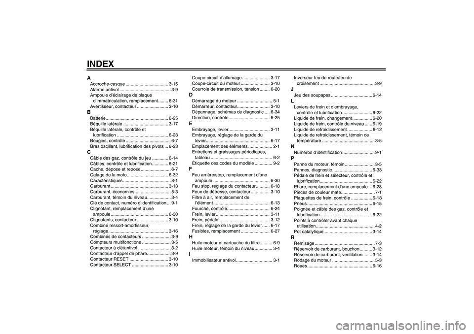 YAMAHA XVS1300A 2008  Notices Demploi (in French) INDEXAAccroche-casque .................................. 3-15
Alarme antivol ......................................... 3-9
Ampoule d’éclairage de plaque 
d’immatriculation, remplacement ........ 