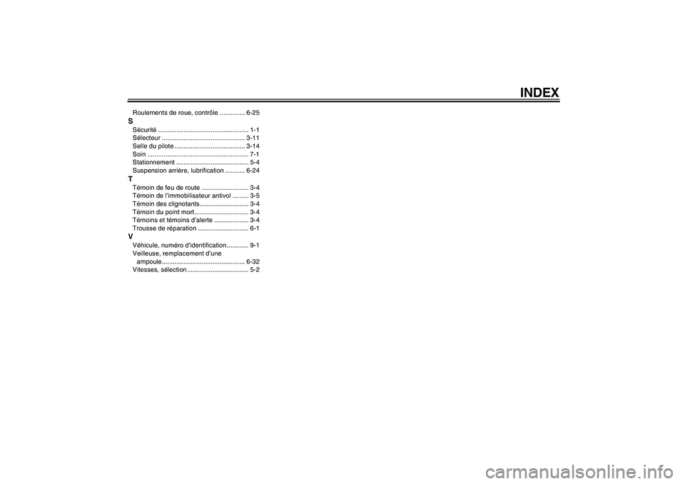 YAMAHA XVS1300A 2008  Notices Demploi (in French) INDEX
Roulements de roue, contrôle .............. 6-25SSécurité.................................................. 1-1
Sélecteur .............................................. 3-11
Selle du pilote 