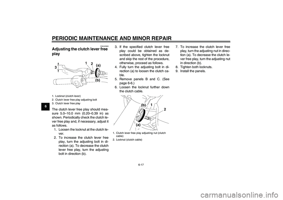 YAMAHA XVS1300A 2007 Workshop Manual PERIODIC MAINTENANCE AND MINOR REPAIR
6-17
6
EAU42560
Adjusting the clutch lever free 
play The clutch lever free play should mea-
sure 5.0–10.0 mm (0.20–0.39 in) as
shown. Periodically check the 