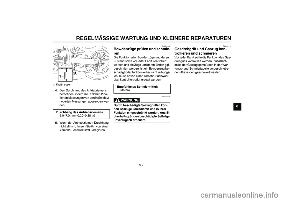 YAMAHA XVS1300A 2007 Betriebsanleitungen (in German) REGELMÄSSIGE WARTUNG UND KLEINERE REPARATUREN
6-21
6
4. Den Durchhang des Antriebriemens
berechnen, indem die in Schritt 2 no-
tierten Messungen von den in Schritt 3
notierten Messungen abgezogen w YAMAHA XVS1300A 2007 Betriebsanleitungen (in German) REGELMÄSSIGE WARTUNG UND KLEINERE REPARATUREN
6-21
6
4. Den Durchhang des Antriebriemens
berechnen, indem die in Schritt 2 no-
tierten Messungen von den in Schritt 3
notierten Messungen abgezogen w