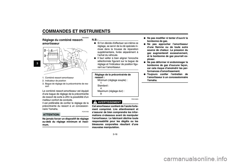 YAMAHA XVS1300A 2007  Notices Demploi (in French) COMMANDES ET INSTRUMENTS
3-16
3
FAU42540
Réglage du combiné ressort-
amortisseur Le combiné ressort-amortisseur est équipé
d’une bague de réglage de la précontrainte
de ressort de sorte à of
