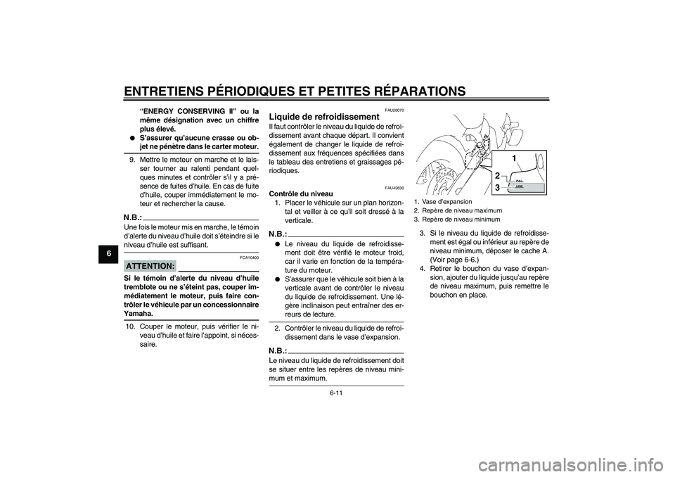 YAMAHA XVS1300A 2007  Notices Demploi (in French) ENTRETIENS PÉRIODIQUES ET PETITES RÉPARATIONS
6-11
6
“ENERGY CONSERVING II” ou la
même désignation avec un chiffre
plus élevé.

S’assurer qu’aucune crasse ou ob-jet ne pénètre dans le