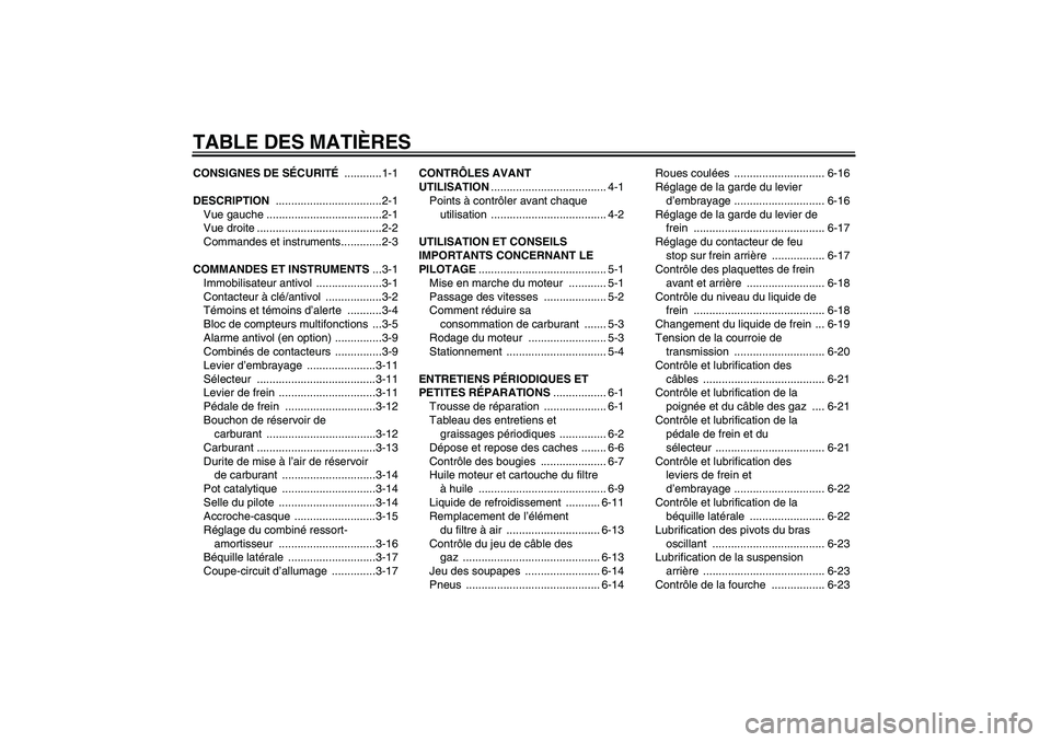 YAMAHA XVS1300A 2007  Notices Demploi (in French) TABLE DES MATIÈRESCONSIGNES DE SÉCURITÉ ............1-1
DESCRIPTION ..................................2-1
Vue gauche .....................................2-1
Vue droite ............................