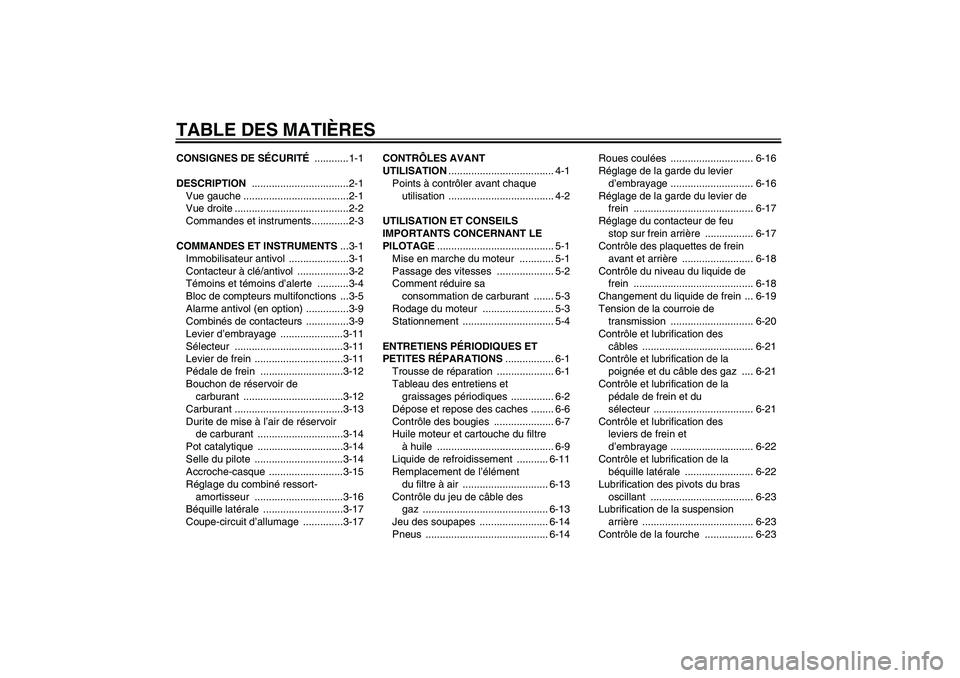 YAMAHA XVS1300A 2007  Notices Demploi (in French) TABLE DES MATIÈRESCONSIGNES DE SÉCURITÉ ............1-1
DESCRIPTION ..................................2-1
Vue gauche .....................................2-1
Vue droite ............................