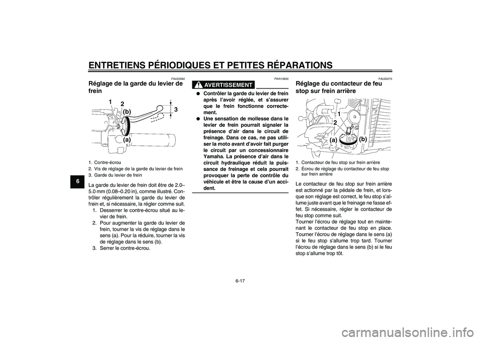 YAMAHA XVS1300A 2007  Notices Demploi (in French) ENTRETIENS PÉRIODIQUES ET PETITES RÉPARATIONS
6-17
6
FAU22092
Réglage de la garde du levier de 
frein La garde du levier de frein doit être de 2.0–
5.0 mm (0.08–0.20 in), comme illustré. Con-