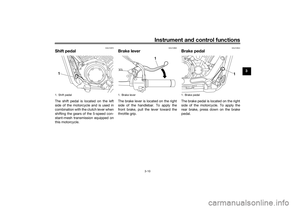 YAMAHA XVS1300CU 2016 Owners Manual Instrument and control functions
3-10
3
EAU12872
Shift pe dalThe shift pedal is located on the left
side of the motorcycle and is used in
combination with the clutch lever when
shifting the gears of t YAMAHA XVS1300CU 2016 Owners Manual Instrument and control functions
3-10
3
EAU12872
Shift pe dalThe shift pedal is located on the left
side of the motorcycle and is used in
combination with the clutch lever when
shifting the gears of t