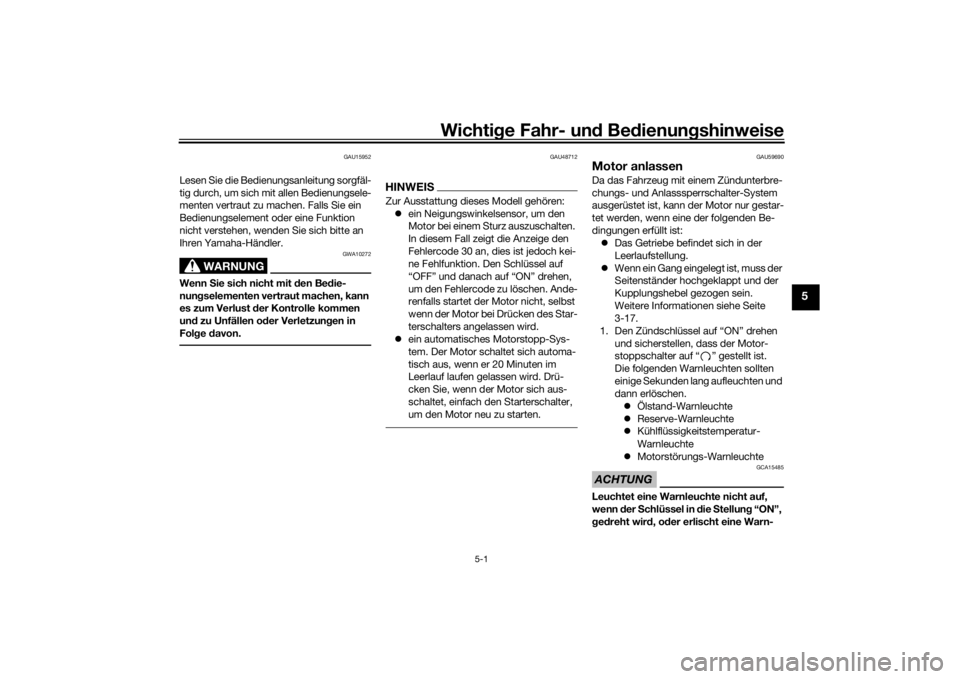 YAMAHA XVS1300CU 2016  Betriebsanleitungen (in German) Wichtige Fahr- un d Be dienun gshinweise
5-1
5
GAU15952
Lesen Sie die Bedienungsanleitung sorgfäl-
tig durch, um sich mit allen Bedienungsele-
menten vertraut zu machen. Falls Sie ein 
Bedienungselem