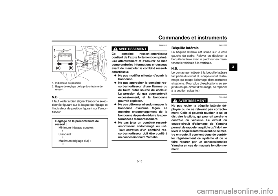 YAMAHA XVS1300CU 2016  Notices Demploi (in French) Commandes et instruments
3-16
3
N.B.Il faut veiller à bien aligner l’encoche sélec-
tionnée figurant sur la bague de réglage et
l’indicateur de position figurant sur l’amor-
tisseur.
AVERTIS