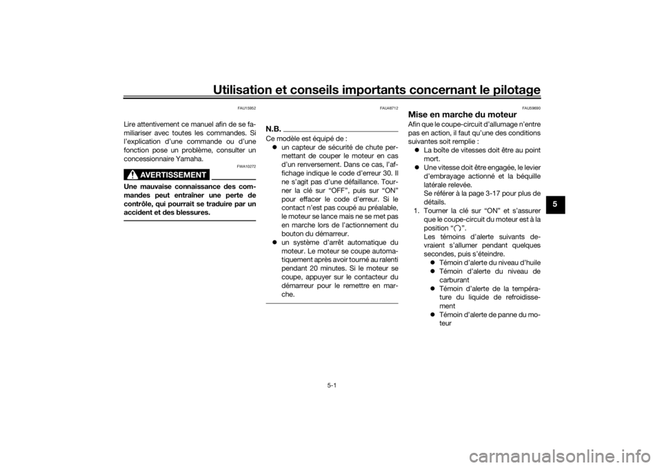 YAMAHA XVS1300CU 2016  Notices Demploi (in French) Utilisation et conseils importants concernant le pilotage
5-1
5
FAU15952
Lire attentivement ce manuel afin de se fa-
miliariser avec toutes les commandes. Si
l’explication d’une commande ou d’un