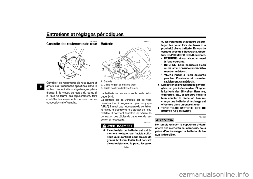YAMAHA XVS1300CU 2016 Notices Demploi (in French) Entretiens et réglages périodiques
6-28
6
FAU23292
Contrôle des roulements de roueContrôler les roulements de roue avant et
arrière aux fréquences spécifiées dans le
tableau des entretiens e YAMAHA XVS1300CU 2016 Notices Demploi (in French) Entretiens et réglages périodiques
6-28
6
FAU23292
Contrôle des roulements de roueContrôler les roulements de roue avant et
arrière aux fréquences spécifiées dans le
tableau des entretiens e