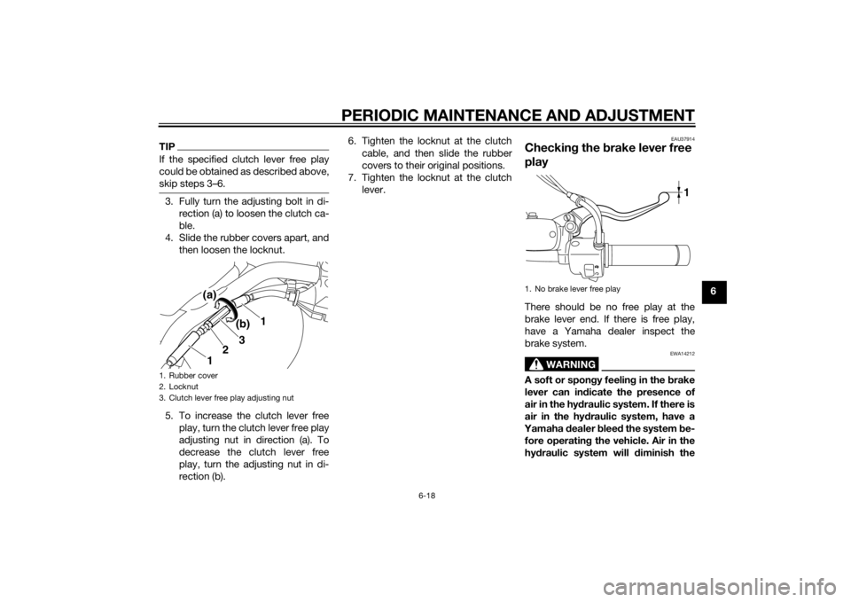 YAMAHA XVS1300CU 2015 Workshop Manual PERIODIC MAINTENANCE AND ADJUSTMENT
6-18
6
TIPIf the specified clutch lever free play
could be obtained as described above,
skip steps 3–6.3. Fully turn the adjusting bolt in di-rection (a) to loose YAMAHA XVS1300CU 2015 Workshop Manual PERIODIC MAINTENANCE AND ADJUSTMENT
6-18
6
TIPIf the specified clutch lever free play
could be obtained as described above,
skip steps 3–6.3. Fully turn the adjusting bolt in di-rection (a) to loose