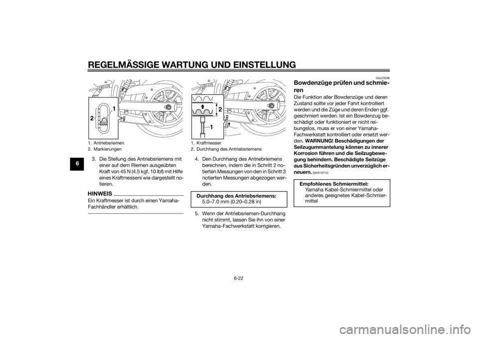 YAMAHA XVS1300CU 2015 Betriebsanleitungen (in German) REGELMÄSSIGE WARTUNG UND EIN STELLUNG
6-22
6
3. Die Stellung des Antriebsriemens mit
einer auf dem Riemen ausgeübten
Kraft von 45 N (4.5 kgf, 10 lbf) mit Hilfe
eines Kraftmessers wie dargestellt YAMAHA XVS1300CU 2015 Betriebsanleitungen (in German) REGELMÄSSIGE WARTUNG UND EIN STELLUNG
6-22
6
3. Die Stellung des Antriebsriemens mit
einer auf dem Riemen ausgeübten
Kraft von 45 N (4.5 kgf, 10 lbf) mit Hilfe
eines Kraftmessers wie dargestellt