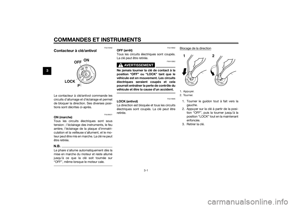 YAMAHA XVS1300CU 2015  Notices Demploi (in French) COMMANDES ET INSTRUMENTS
3-1
3
FAU10462
Contacteur à clé/antivolLe contacteur à clé/antivol commande les
circuits d’allumage et d’éclairage et permet
de bloquer la direction. Ses diverses pos