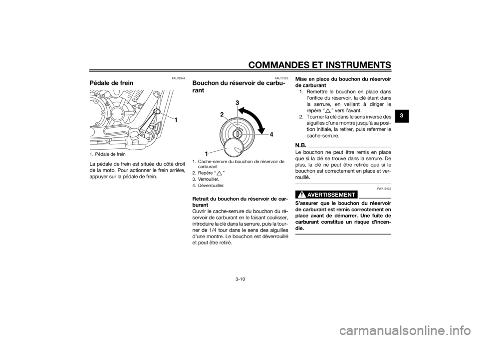 YAMAHA XVS1300CU 2015 Notices Demploi (in French) COMMANDES ET INSTRUMENTS
3-10
3
FAU12944
Pédale de freinLa pédale de frein est située du côté droit
de la moto. Pour actionner le frein arrière,
appuyer sur la pédale de frein.
FAU13125
Boucho YAMAHA XVS1300CU 2015 Notices Demploi (in French) COMMANDES ET INSTRUMENTS
3-10
3
FAU12944
Pédale de freinLa pédale de frein est située du côté droit
de la moto. Pour actionner le frein arrière,
appuyer sur la pédale de frein.
FAU13125
Boucho