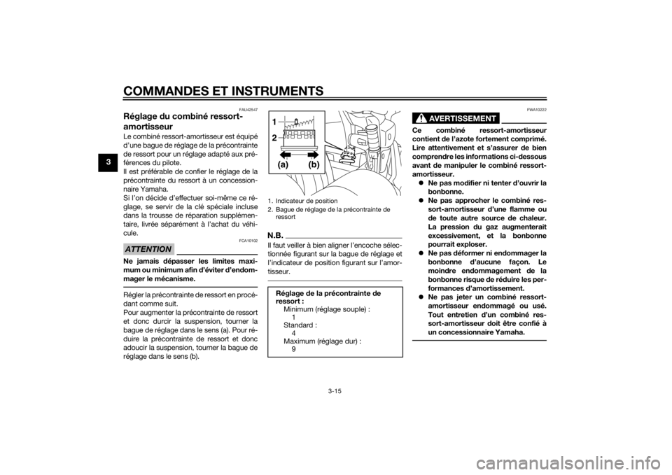 YAMAHA XVS1300CU 2015 Notices Demploi (in French) COMMANDES ET INSTRUMENTS
3-15
3
FAU42547
Réglage du combiné ressort-
amortisseurLe combiné ressort-amortisseur est équipé
d’une bague de réglage de la précontrainte
de ressort pour un réglag YAMAHA XVS1300CU 2015 Notices Demploi (in French) COMMANDES ET INSTRUMENTS
3-15
3
FAU42547
Réglage du combiné ressort-
amortisseurLe combiné ressort-amortisseur est équipé
d’une bague de réglage de la précontrainte
de ressort pour un réglag
