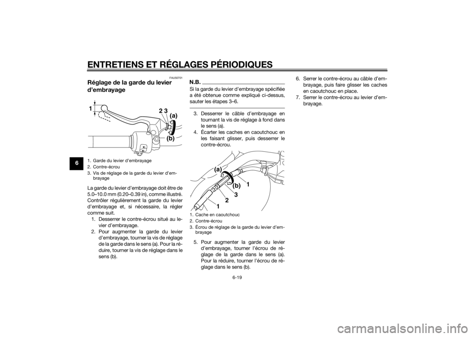YAMAHA XVS1300CU 2015  Notices Demploi (in French) ENTRETIENS ET RÉGLAGES PÉRIODIQUES
6-19
6
FAU50701
Réglage de la gar de  du levier 
d ’embrayageLa garde du levier d’embrayage doit être de
5.0–10.0 mm (0.20–0.39 in), comme illustré.
Con