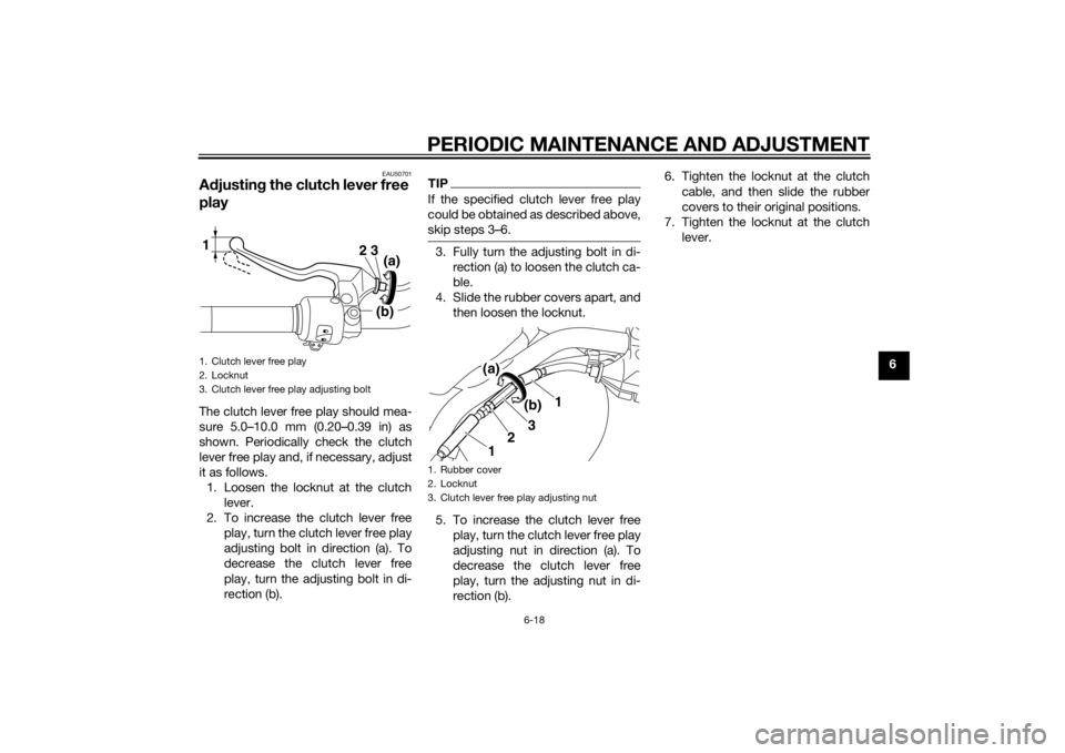 YAMAHA XVS1300CU 2014 Workshop Manual PERIODIC MAINTENANCE AND ADJUSTMENT
6-18
6
EAU50701
Adjustin g the clutch lever free
playThe clutch lever free play should mea-
sure 5.0–10.0 mm (0.20–0.39 in) as
shown. Periodically check the cl YAMAHA XVS1300CU 2014 Workshop Manual PERIODIC MAINTENANCE AND ADJUSTMENT
6-18
6
EAU50701
Adjustin g the clutch lever free
playThe clutch lever free play should mea-
sure 5.0–10.0 mm (0.20–0.39 in) as
shown. Periodically check the cl