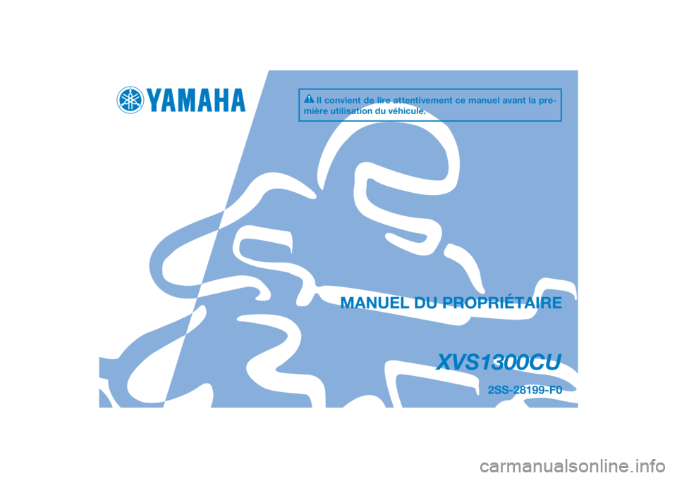 YAMAHA XVS1300CU 2014  Notices Demploi (in French) DIC183
XVS1300CU
MANUEL DU PROPRIÉTAIRE
Il convient de lire attentivement ce manuel avant la pre-
mière utilisation du véhicule.
2SS-28199-F0
[French  (F)] 