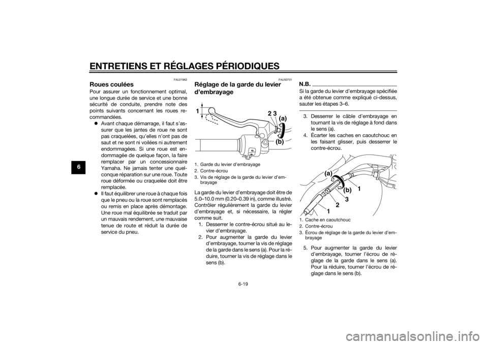 YAMAHA XVS1300CU 2014 Notices Demploi (in French) ENTRETIENS ET RÉGLAGES PÉRIODIQUES
6-19
6
FAU21963
Roues couléesPour assurer un fonctionnement optimal,
une longue durée de service et une bonne
sécurité de conduite, prendre note des
points sui YAMAHA XVS1300CU 2014 Notices Demploi (in French) ENTRETIENS ET RÉGLAGES PÉRIODIQUES
6-19
6
FAU21963
Roues couléesPour assurer un fonctionnement optimal,
une longue durée de service et une bonne
sécurité de conduite, prendre note des
points sui
