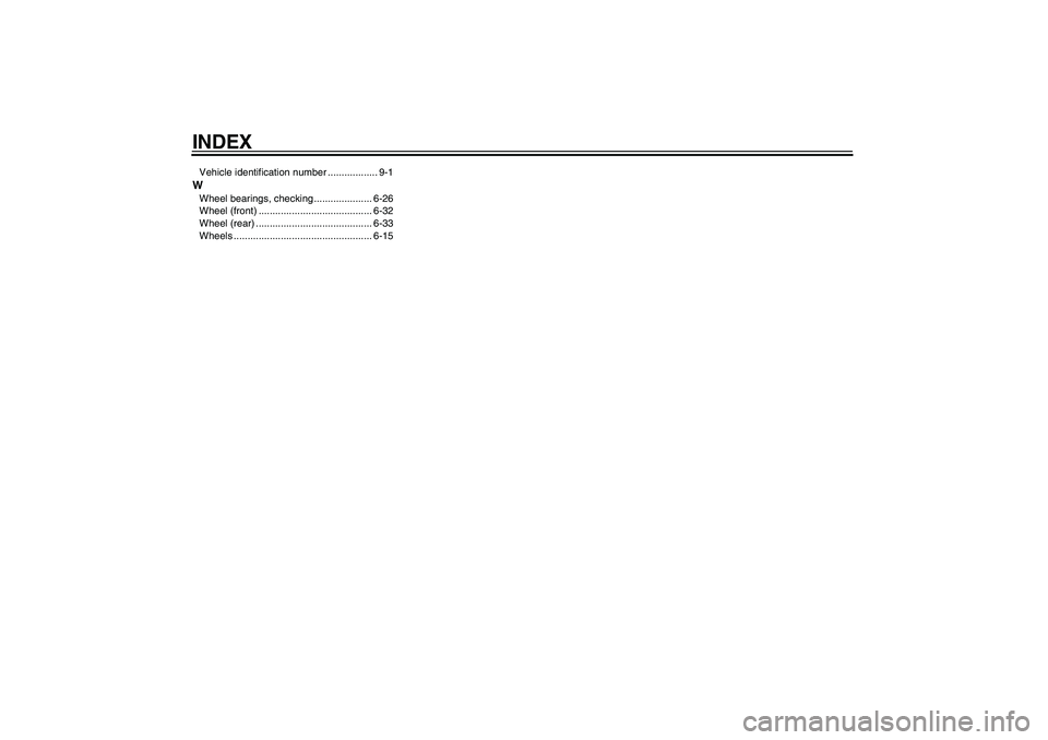YAMAHA XVS250 2004 Manual PDF INDEXVehicle identification number .................. 9-1WWheel bearings, checking ..................... 6-26
Wheel (front) ......................................... 6-32
Wheel (rear) ................