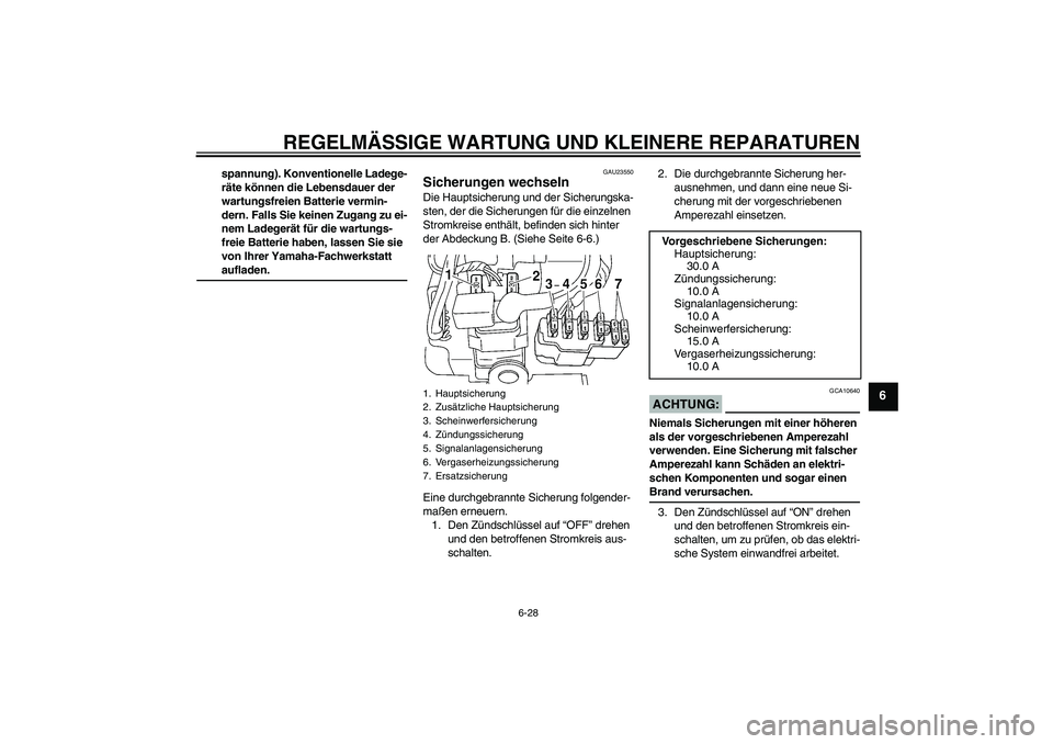 YAMAHA XVS250 2004  Betriebsanleitungen (in German) REGELMÄSSIGE WARTUNG UND KLEINERE REPARATUREN
6-28
6
spannung). Konventionelle Ladege-
räte können die Lebensdauer der 
wartungsfreien Batterie vermin-
dern. Falls Sie keinen Zugang zu ei-
nem Lade