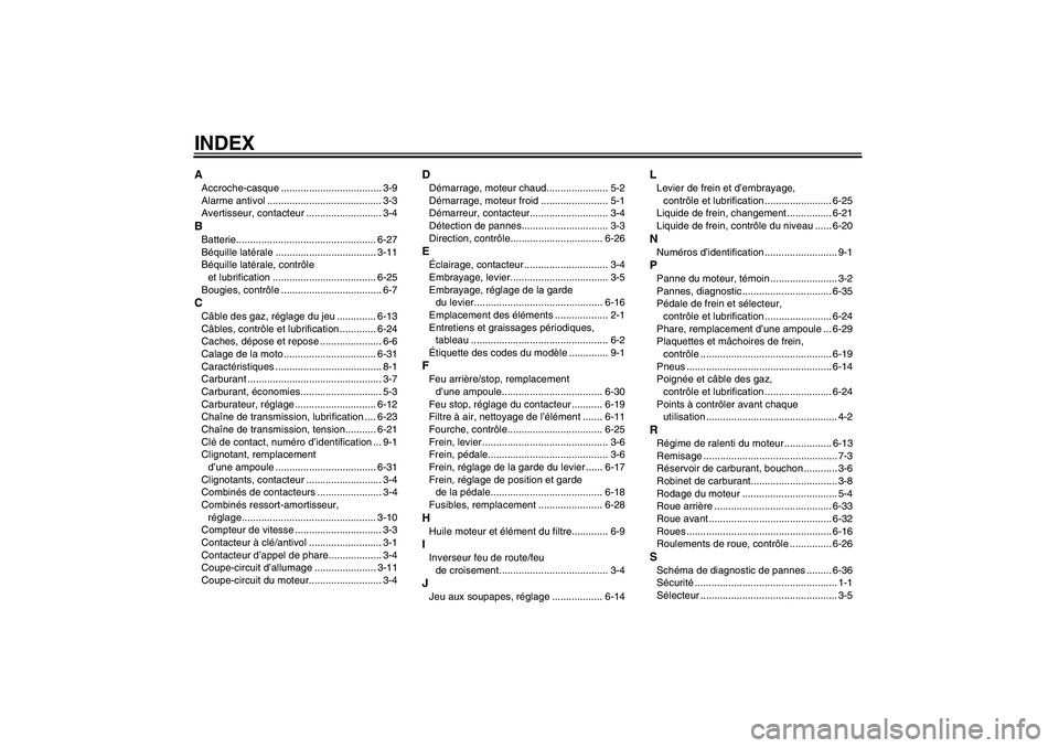 YAMAHA XVS250 2004  Notices Demploi (in French) INDEXAAccroche-casque .................................... 3-9
Alarme antivol ......................................... 3-3
Avertisseur, contacteur ........................... 3-4BBatterie............