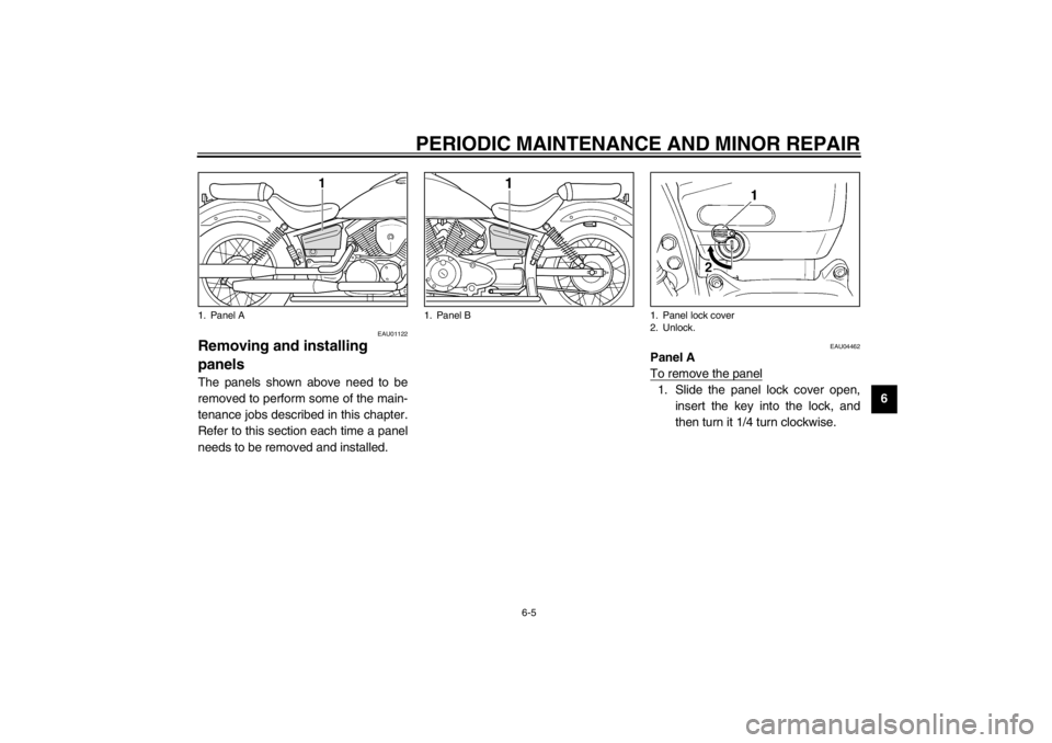 YAMAHA XVS250 2002  Owners Manual PERIODIC MAINTENANCE AND MINOR REPAIR
6-5
6
EAU01122
Removing and installing 
panels The panels shown above need to be
removed to perform some of the main-
tenance jobs described in this chapter.
Refe