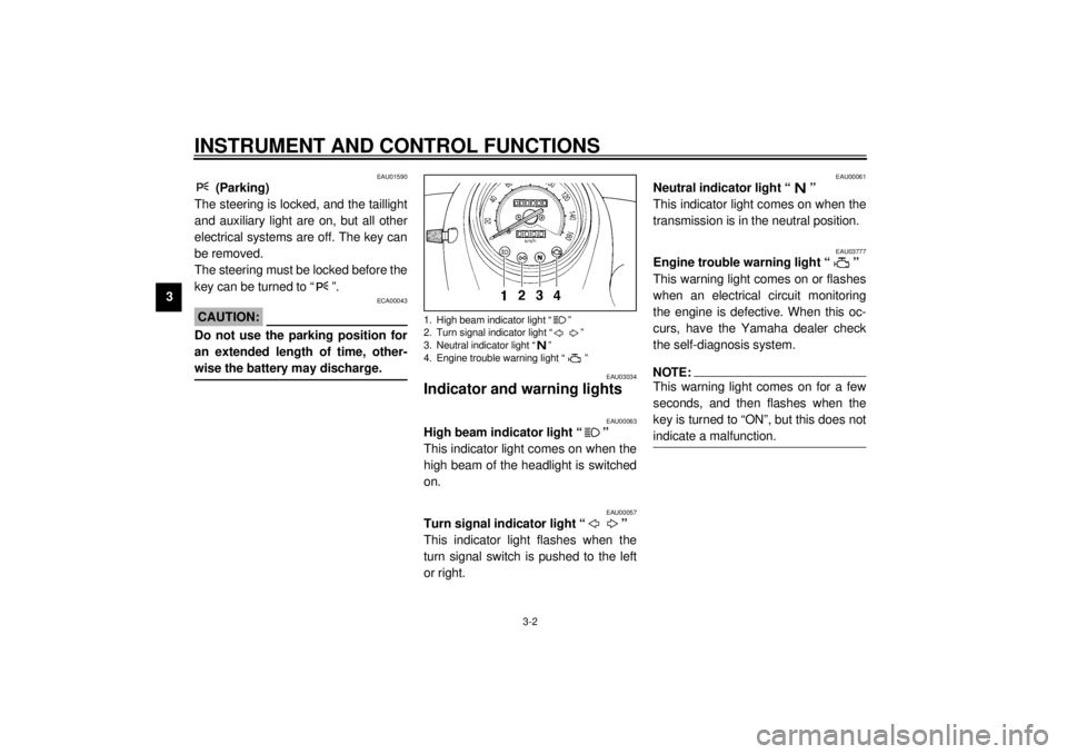 YAMAHA XVS250 2001 Owners Manual INSTRUMENT AND CONTROL FUNCTIONS
3-2
3
EAU01590
(Parking)
The steering is locked, and the taillight
and auxiliary light are on, but all other
electrical systems are off. The key can
be removed.
The s YAMAHA XVS250 2001 Owners Manual INSTRUMENT AND CONTROL FUNCTIONS
3-2
3
EAU01590
(Parking)
The steering is locked, and the taillight
and auxiliary light are on, but all other
electrical systems are off. The key can
be removed.
The s
