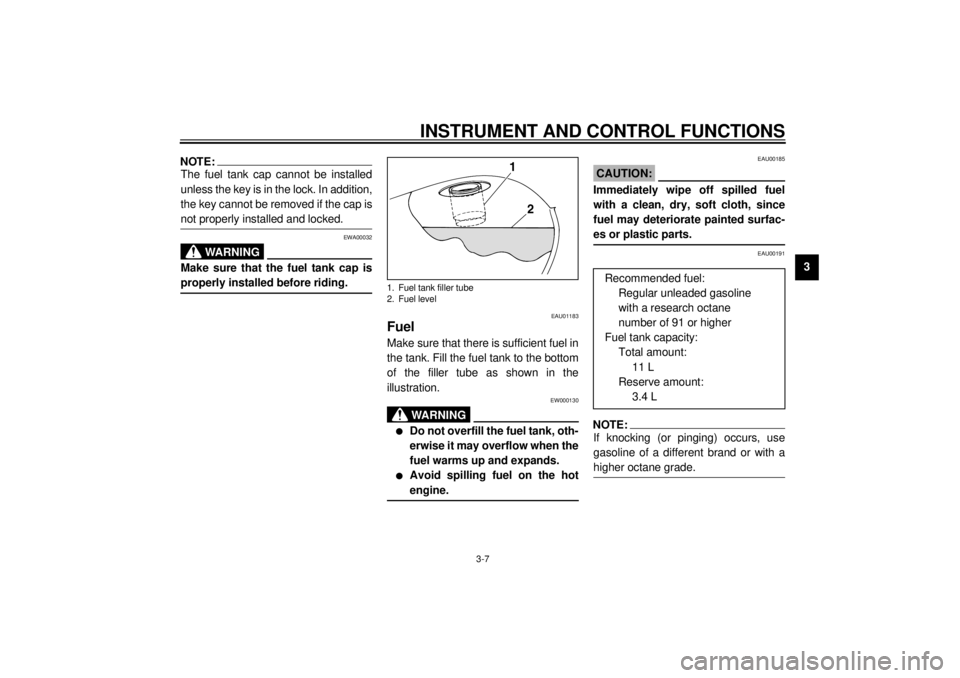 YAMAHA XVS250 2001 Owners Manual INSTRUMENT AND CONTROL FUNCTIONS
3-7
3
NOTE:_ The fuel tank cap cannot be installed
unless the key is in the lock. In addition,
the key cannot be removed if the cap is
not properly installed and locke YAMAHA XVS250 2001 Owners Manual INSTRUMENT AND CONTROL FUNCTIONS
3-7
3
NOTE:_ The fuel tank cap cannot be installed
unless the key is in the lock. In addition,
the key cannot be removed if the cap is
not properly installed and locke