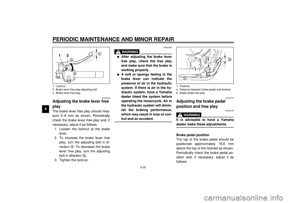 YAMAHA XVS250 2001 Workshop Manual PERIODIC MAINTENANCE AND MINOR REPAIR
6-20
6
EAU00696
Adjusting the brake lever free 
play The brake lever free play should mea-
sure 5–8 mm as shown. Periodically
check the brake lever free play an