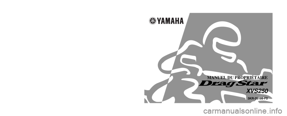YAMAHA XVS250 2001 Notices Demploi (in French) 5KR-28199-F0
XVS250
IMPRIMÉ SUR PAPIER RECYCLÉ
YAMAHA MOTOR CO., LTD.
PRINTED IN JAPAN
2000 · 8 - 0.3 ´ 1 CR
(F)
MANUEL DU PROPRIÉTAIRE YAMAHA XVS250 2001 Notices Demploi (in French) 5KR-28199-F0
XVS250
IMPRIMÉ SUR PAPIER RECYCLÉ
YAMAHA MOTOR CO., LTD.
PRINTED IN JAPAN
2000 · 8 - 0.3 ´ 1 CR
(F)
MANUEL DU PROPRIÉTAIRE