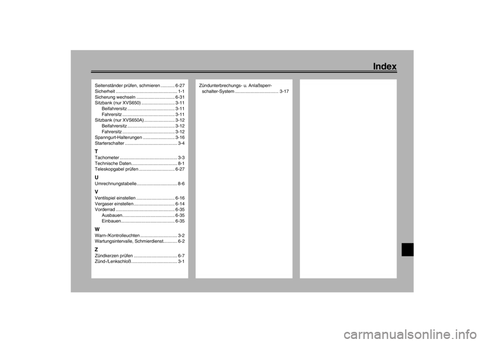 YAMAHA XVS650A 2002  Betriebsanleitungen (in German) Index
Seitenständer prüfen, schmieren ........... 6-27
Sicherheit ................................................ 1-1
Sicherung wechseln .............................. 6-31
Sitzbank (nur XVS650) ..