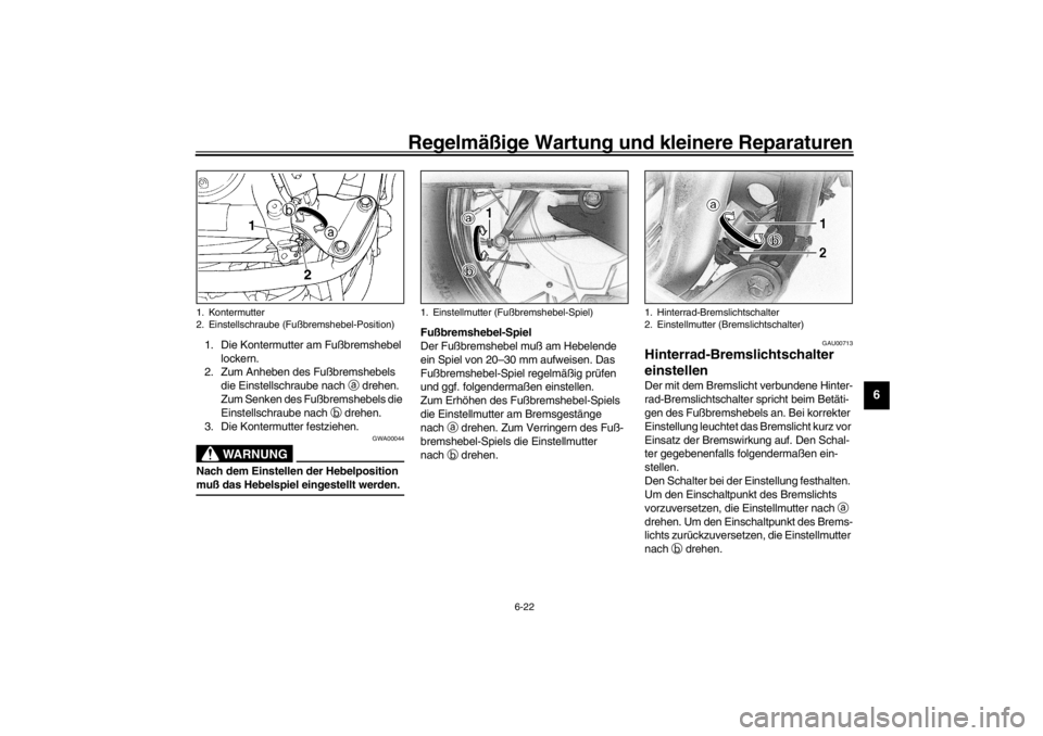 YAMAHA XVS650 2002  Betriebsanleitungen (in German) Regelmäßige Wartung und kleinere Reparaturen
6-22
6
1. Die Kontermutter am Fußbremshebel 
lockern.
2. Zum Anheben des Fußbremshebels 
die Einstellschraube nach 
a drehen. 
Zum Senken des Fußbrems