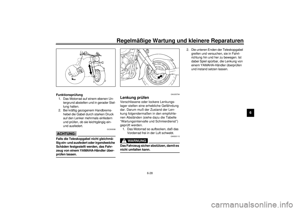YAMAHA XVS650 2001 Betriebsanleitungen (in German) Regelmäßige Wartung und kleinere Reparaturen
6-28
6
Funktionsprüfung
1. Das Motorrad auf einem ebenen Un-
tergrund abstellen und in gerader Stel-
lung halten.
2. Bei kräftig gezogenem Handbrems-
h YAMAHA XVS650 2001 Betriebsanleitungen (in German) Regelmäßige Wartung und kleinere Reparaturen
6-28
6
Funktionsprüfung
1. Das Motorrad auf einem ebenen Un-
tergrund abstellen und in gerader Stel-
lung halten.
2. Bei kräftig gezogenem Handbrems-
h