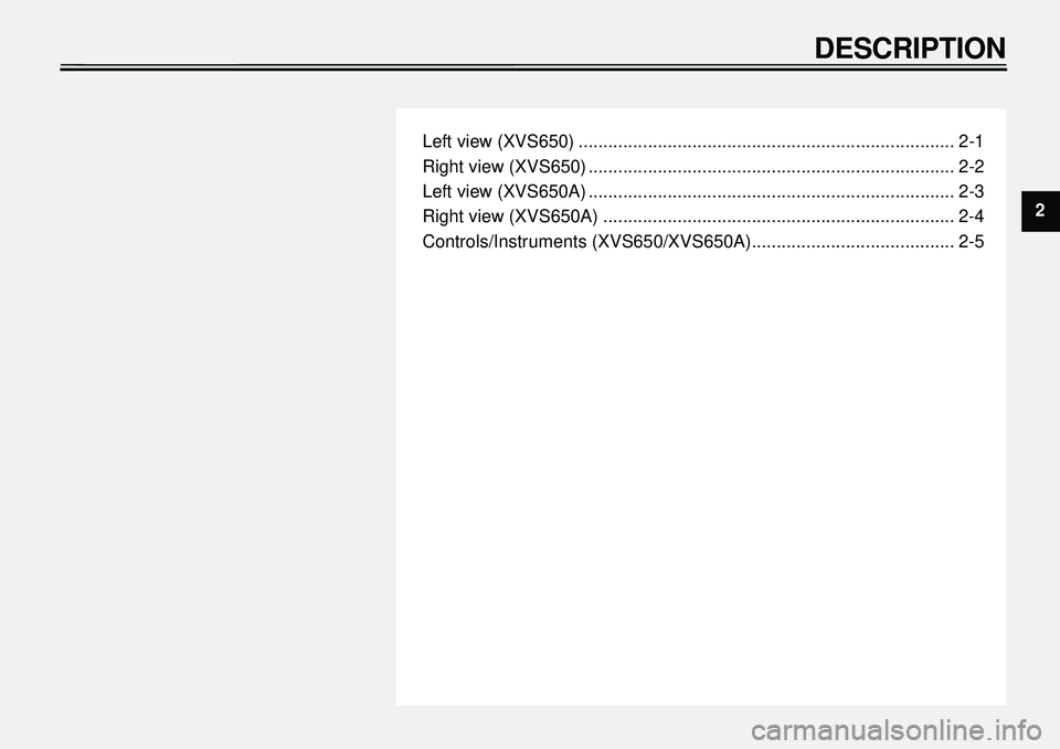 YAMAHA XVS650 2000  Owners Manual  
Left view (XVS650) ............................................................................ 2-1
Right view (XVS650) .......................................................................... 2-2