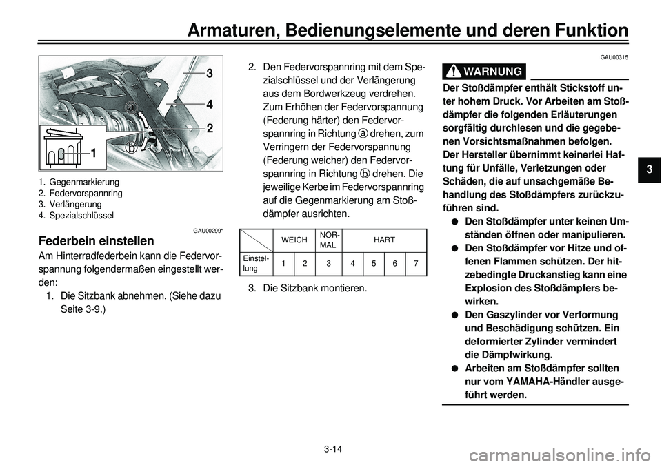 YAMAHA XVS650A 2001 Betriebsanleitungen (in German)
3-14
Armaturen, Bedienungselemente und deren Funktion
1
23
4
5
6
7
8
9
1. Gegenmarkierung
2. Federvorspannring
3. Verlängerung
4. Spezialschlüssel
GAU00299*
Federbein einstellenAm Hinterradfederbe YAMAHA XVS650A 2001 Betriebsanleitungen (in German)
3-14
Armaturen, Bedienungselemente und deren Funktion
1
23
4
5
6
7
8
9
1. Gegenmarkierung
2. Federvorspannring
3. Verlängerung
4. Spezialschlüssel
GAU00299*
Federbein einstellenAm Hinterradfederbe