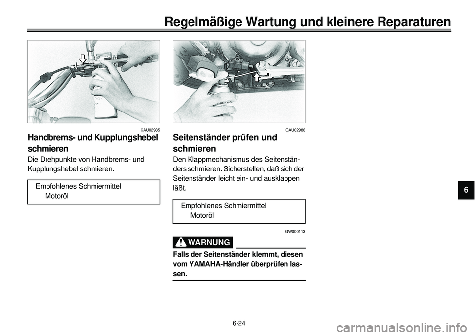YAMAHA XVS650 2000  Betriebsanleitungen (in German) 6-24
Regelmäßige Wartung und kleinere Reparaturen
1
2
3
4
56
7
8
9
GAU02985
Handbrems- und Kupplungshebel 
schmierenDie Drehpunkte von Handbrems- und 
Kupplungshebel schmieren.
Empfohlenes Schmiermi