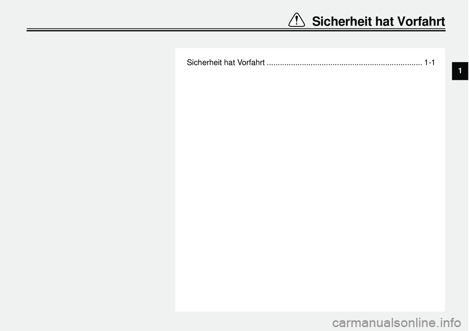 YAMAHA XVS650A 2001  Betriebsanleitungen (in German)  
Sicherheit hat Vorfahrt ....................................................................... 1-1 
Sicherheit hat Vorfahrt 
1 