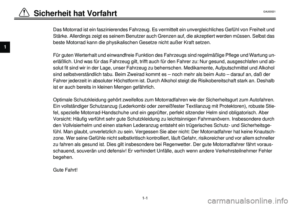 YAMAHA XVS650A 2001 Betriebsanleitungen (in German)
1-1
Sicherheit hat Vorfahrt
1
2
3
4
5
6
7
8
9
Das Motorrad ist ein faszinierendes Fahrzeug. Es vermittelt ein unvergleichliches Gefühl von Freiheit und
Stärke. Allerdings zeigt es seinem Benut YAMAHA XVS650A 2001 Betriebsanleitungen (in German)
1-1
Sicherheit hat Vorfahrt
1
2
3
4
5
6
7
8
9
Das Motorrad ist ein faszinierendes Fahrzeug. Es vermittelt ein unvergleichliches Gefühl von Freiheit und
Stärke. Allerdings zeigt es seinem Benut
