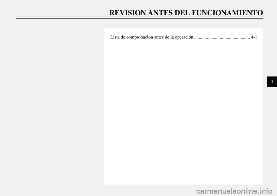 YAMAHA XVS650 2000 Manuale de Empleo (in Spanish)
Lista de comprobación antes de la operación ................................................ 4-1
REVISION ANTES DEL FUNCIONAMIENTO
4 YAMAHA XVS650 2000 Manuale de Empleo (in Spanish)
Lista de comprobación antes de la operación ................................................ 4-1
REVISION ANTES DEL FUNCIONAMIENTO
4