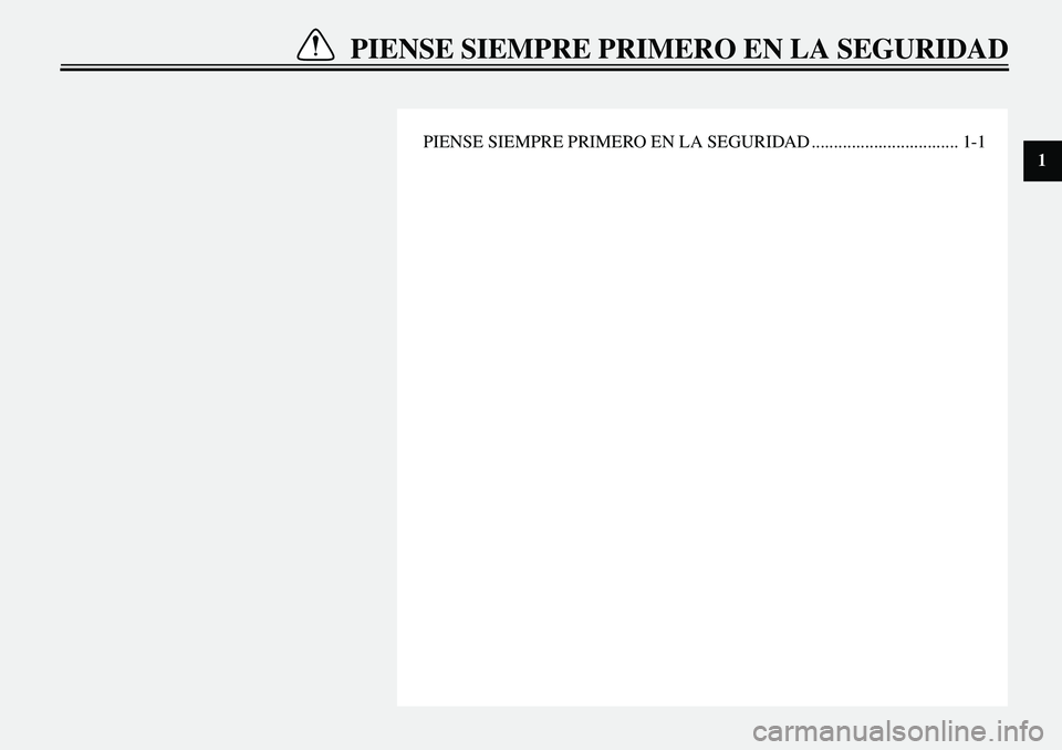 YAMAHA XVS650A 2001  Manuale de Empleo (in Spanish)  
PIENSE SIEMPRE PRIMERO EN LA SEGURIDAD ................................. 1-1 
PIENSE SIEMPRE PRIMERO EN LA SEGURIDAD 
1 