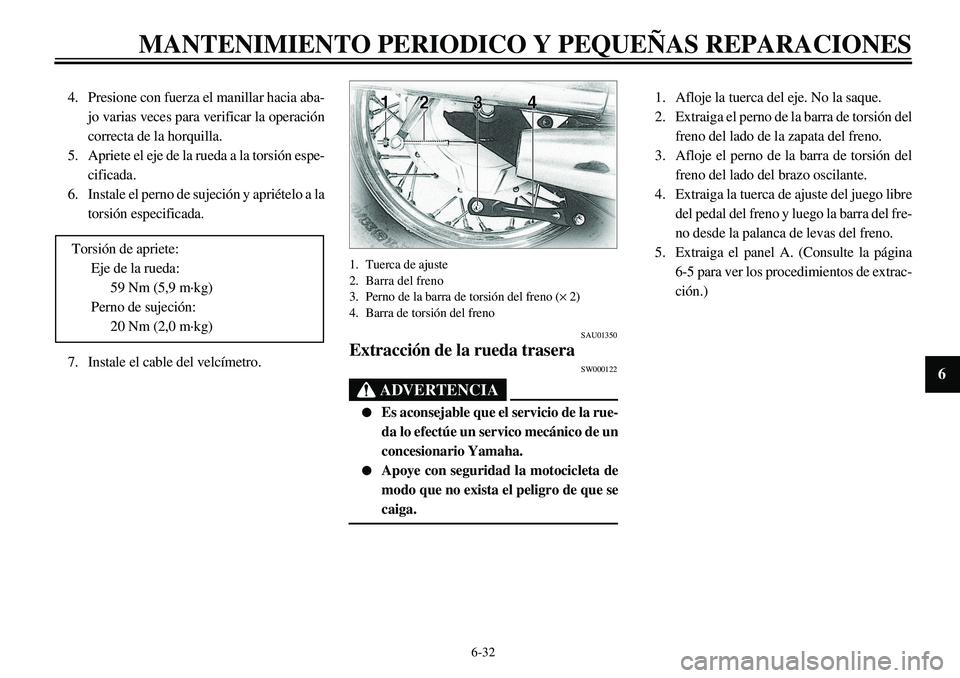 YAMAHA XVS650 2000 Manuale de Empleo (in Spanish) 6-32
MANTENIMIENTO PERIODICO Y PEQUEÑAS REPARACIONES
1
2
3
4
56
7
8
9
4. Presione con fuerza el manillar hacia aba-
jo varias veces para verificar la operación
correcta de la horquilla.
5. Apriete e YAMAHA XVS650 2000 Manuale de Empleo (in Spanish) 6-32
MANTENIMIENTO PERIODICO Y PEQUEÑAS REPARACIONES
1
2
3
4
56
7
8
9
4. Presione con fuerza el manillar hacia aba-
jo varias veces para verificar la operación
correcta de la horquilla.
5. Apriete e