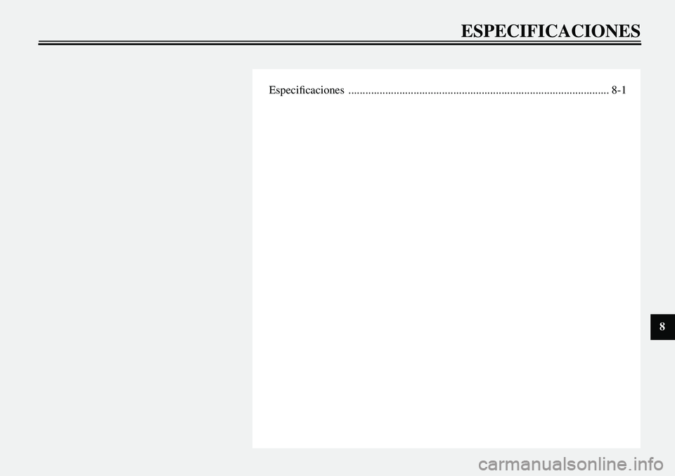 YAMAHA XVS650 2000 Manuale de Empleo (in Spanish)
Especificaciones ............................................................................................ 8-1
ESPECIFICACIONES
8 YAMAHA XVS650 2000 Manuale de Empleo (in Spanish)
Especificaciones ............................................................................................ 8-1
ESPECIFICACIONES
8