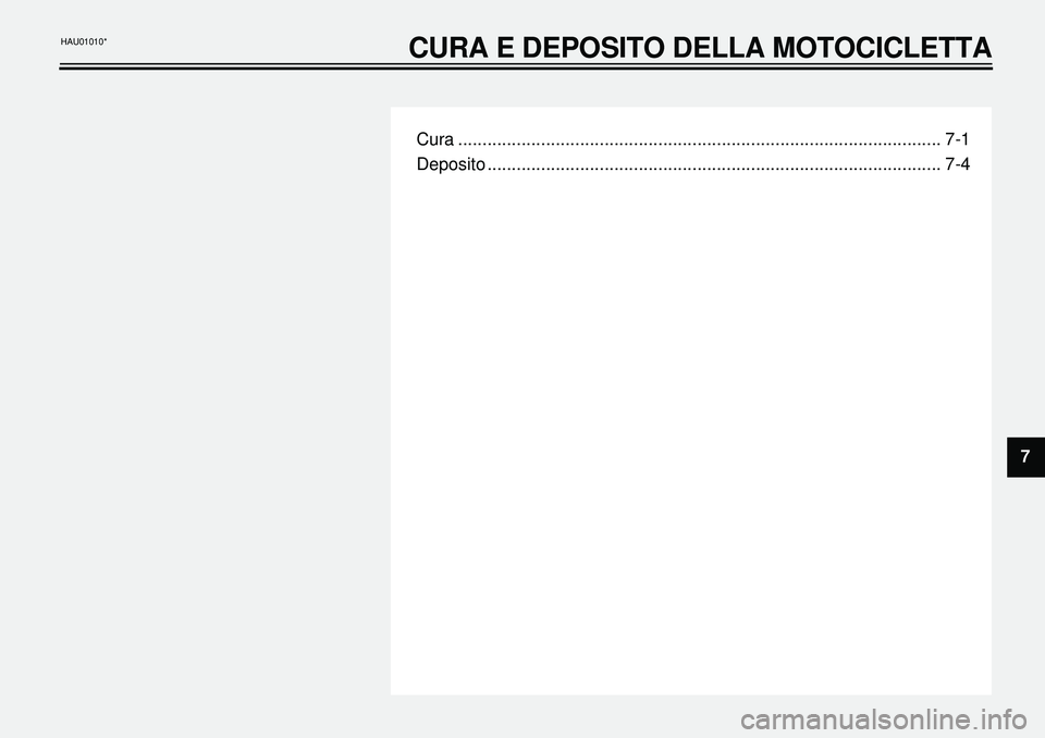 YAMAHA XVS650A 2001 Manuale duso (in Italian)
Cura ................................................................................................... 7-1
Deposito ................................................................................ YAMAHA XVS650A 2001 Manuale duso (in Italian)
Cura ................................................................................................... 7-1
Deposito ................................................................................