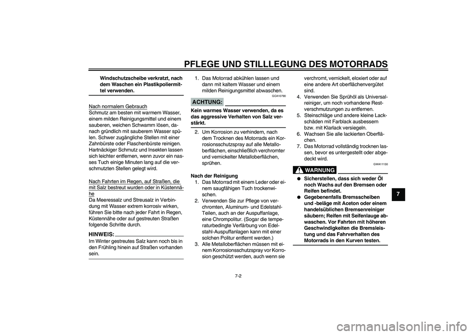 YAMAHA XVS650A 2006  Betriebsanleitungen (in German) PFLEGE UND STILLLEGUNG DES MOTORRADS
7-2
7
Windschutzscheibe verkratzt, nach 
dem Waschen ein Plastikpoliermit-teI verwenden.
Nach normalem Gebrauch
Schmutz am besten mit warmem Wasser, 
einem milden 