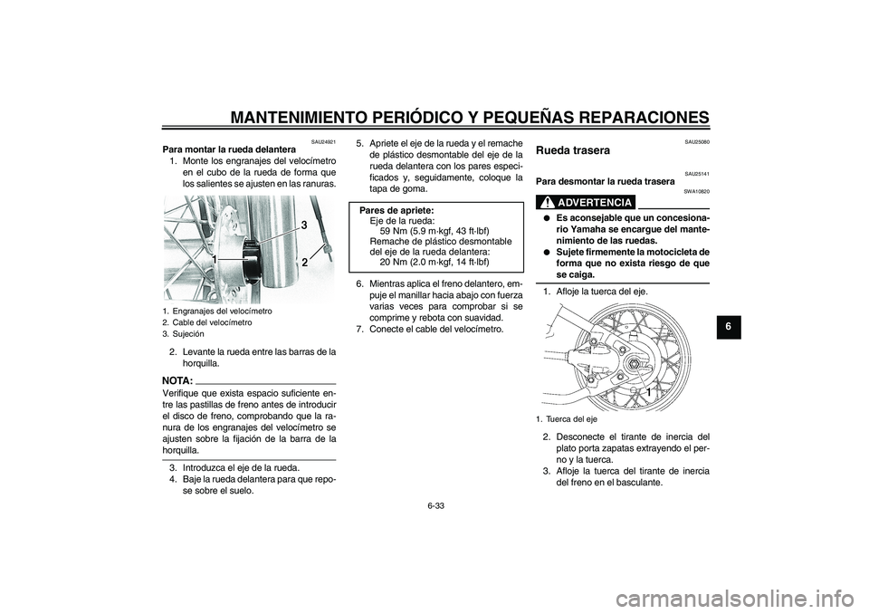 YAMAHA XVS650A 2006 Manuale de Empleo (in Spanish) MANTENIMIENTO PERIÓDICO Y PEQUEÑAS REPARACIONES
6-33
6
SAU24921
Para montar la rueda delantera
1. Monte los engranajes del velocímetro
en el cubo de la rueda de forma que
los salientes se ajusten e YAMAHA XVS650A 2006 Manuale de Empleo (in Spanish) MANTENIMIENTO PERIÓDICO Y PEQUEÑAS REPARACIONES
6-33
6
SAU24921
Para montar la rueda delantera
1. Monte los engranajes del velocímetro
en el cubo de la rueda de forma que
los salientes se ajusten e