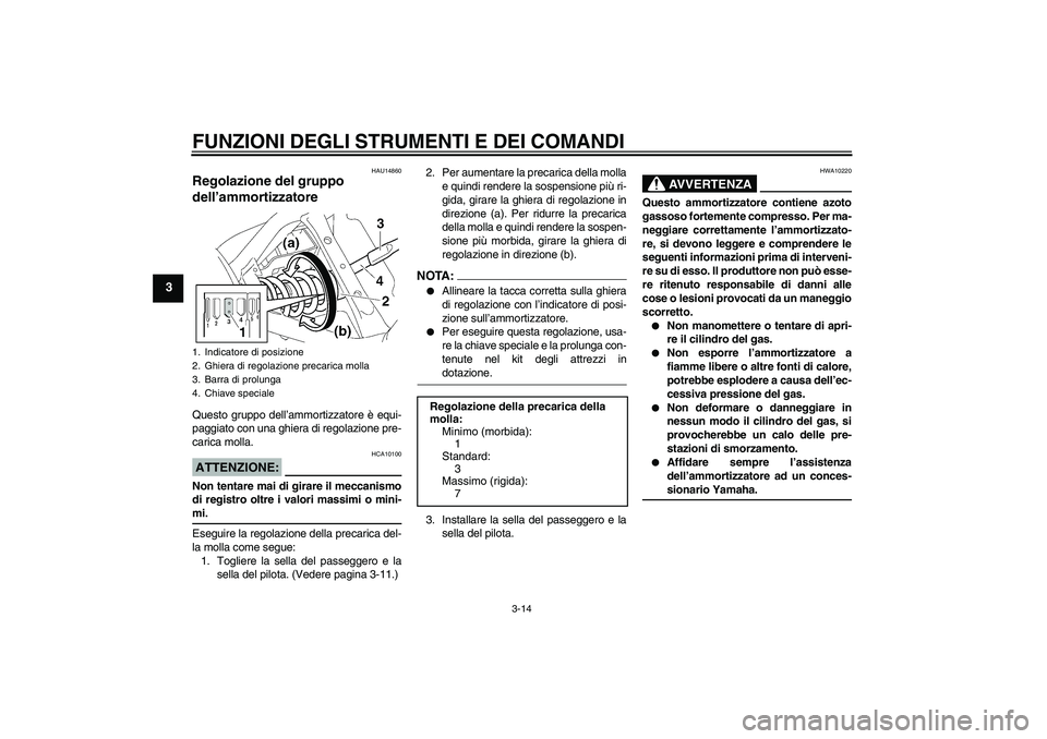 YAMAHA XVS650A 2006 Manuale duso (in Italian) FUNZIONI DEGLI STRUMENTI E DEI COMANDI
3-14
3
HAU14860
Regolazione del gruppo
dell’ammortizzatore Questo gruppo dell’ammortizzatore è equi-
paggiato con una ghiera di regolazione pre-
carica mol YAMAHA XVS650A 2006 Manuale duso (in Italian) FUNZIONI DEGLI STRUMENTI E DEI COMANDI
3-14
3
HAU14860
Regolazione del gruppo
dell’ammortizzatore Questo gruppo dell’ammortizzatore è equi-
paggiato con una ghiera di regolazione pre-
carica mol